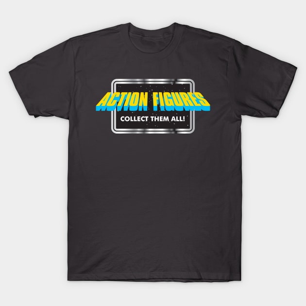 ACTION FIGURES - Collect them all! T-Shirt by LeftCoast Graphics